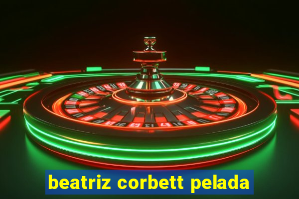 beatriz corbett pelada